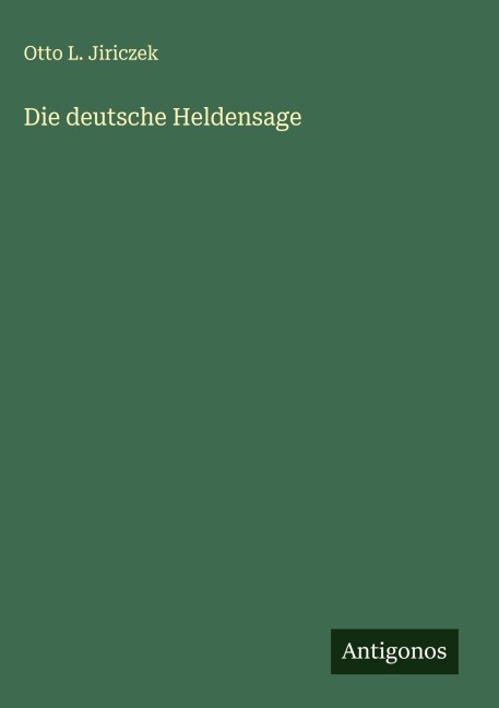 Die deutsche Heldensage - Otto L. Jiriczek