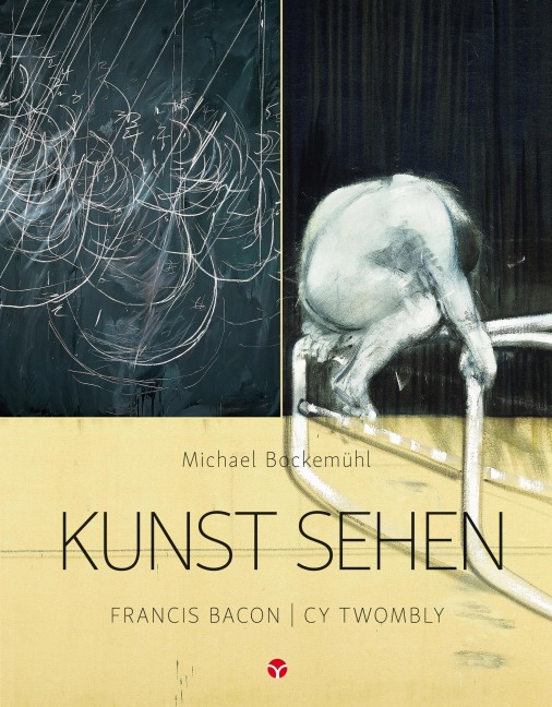 Kunst sehen - Francis Bacon / Cy Twombly - Michael Bockemühl