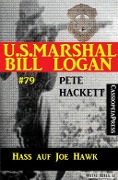 U.S. Marshal Bill Logan Band 79: Hass auf Joe Hawk - Pete Hackett