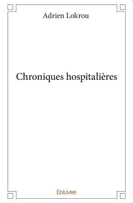 Chroniques hospitalières - Adrien Lokrou
