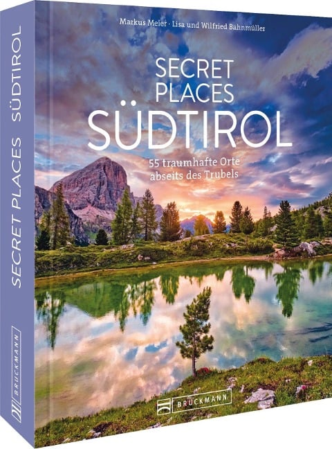 Secret Places Südtirol - Markus Meier, Wilfried Bahnmüller, Lisa Bahnmüller