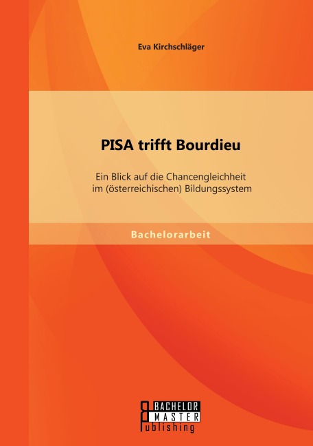 PISA trifft Bourdieu: Ein Blick auf die Chancengleichheit im (österreichischen) Bildungssystem - Eva Kirchschläger