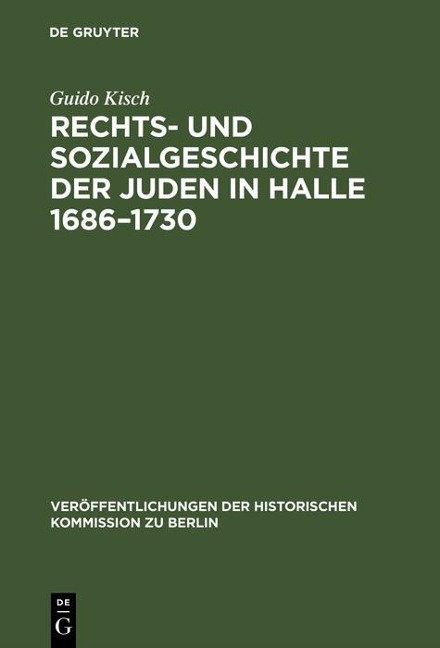 Rechts- und Sozialgeschichte der Juden in Halle 1686-1730 - Guido Kisch