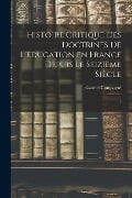 Histoire critique des doctrines de l'éducation en France depuis le seizième siècle: 1 - Gabriel Compayré