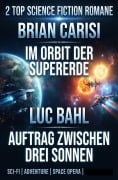 Cover-Bild zum Titel '2 Top Science Fiction Romane: Im Orbit der Supererde / Auftrag ¿zwischen drei Sonnen' von 'Brian Carisi, Luc Bahl'