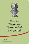 Wenn uns Wissenschaft retten soll - Rees Martin