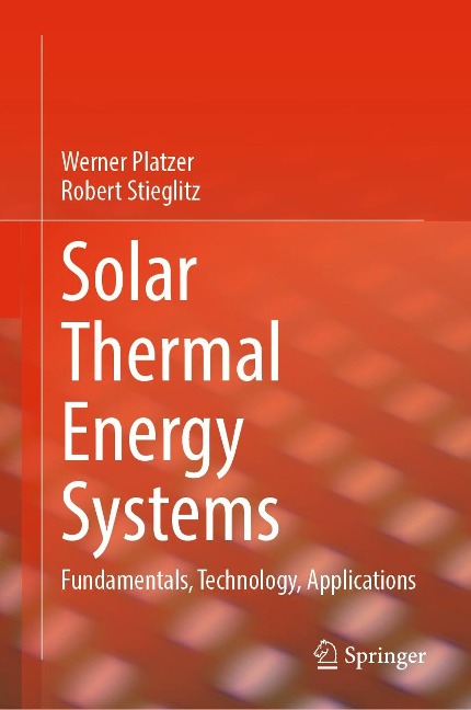 Solar Thermal Energy Systems - Werner Platzer, Robert Stieglitz