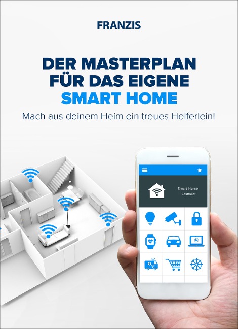 Der Masterplan für das eigene Smart Home - Bo Hanus, Rudolf G. Glos, Hartmut Jung, E. F. Engelhardt, Dieter Schulz