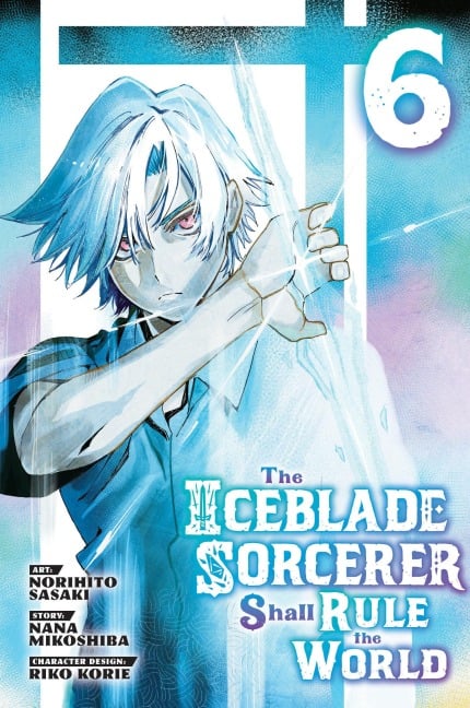 The Iceblade Sorcerer Shall Rule the World 6 - Norihito Sasaki