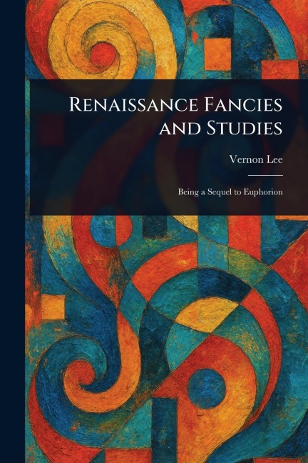 Renaissance Fancies and Studies - Vernon Lee
