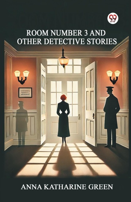 Room Number 3 And Other Detective Stories - Anna Katharine Green