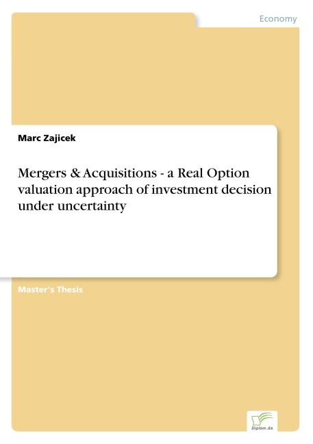 Mergers & Acquisitions - a Real Option valuation approach of investment decision under uncertainty - Marc Zajicek