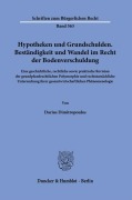 Hypotheken und Grundschulden. Beständigkeit und Wandel im Recht der Bodenverschuldung. - Darius Dimitropoulos