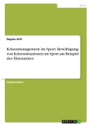 Cover-Bild zum Titel 'Krisenmanagement im Sport. Bewältigung von Krisensituationen im Sport am Beispiel des Ehrenamtes' von 'Regina Grill'