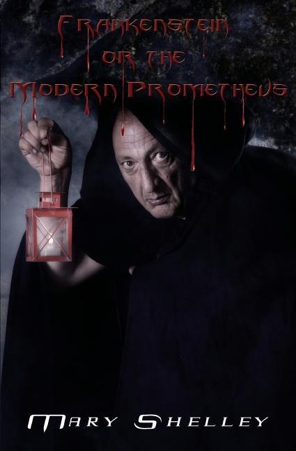 Frankenstein (or The Modern Prometheus) - Mary Shelley