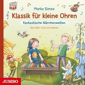Klassik Für Kleine Ohren: Fantastische Märchenwelt - Marko Simsa
