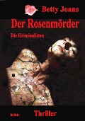 Cover-Bild zum Titel 'Der Rosenmörder - Die Kriminalisten - Thriller' von 'Betty Joans'