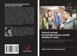 Cover-Bild zum Titel 'Strach przed przest¿pczo¿ci¿ w¿ród m¿odych ludzi' von 'Aidan Peter Thomas Moyles'