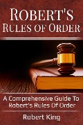 Robert's Rules of Order - Robert King