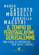 Cover-Bild zum Titel 'Il tempio di Yerushalayim/Gerusalemme. Una Casa di preghiera per tutti i popoli' von 'Marco Cassuto Morselli, Gabriella Maestri'