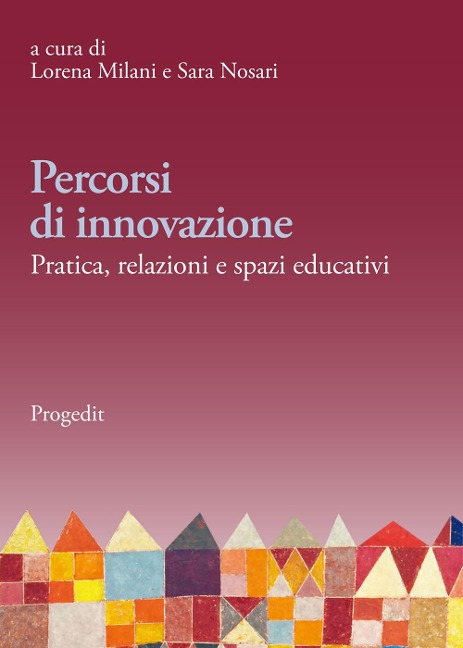 Percorsi di innovazione. Pratica, relazioni e spazi educativi - 