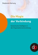 Cover-Bild zum Titel 'Die Magie der Verbindung - ein wertvoller Begleiter für alle, die in oder mit Organisationen arbeiten' von 'Stephanie Hartung'