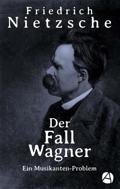 Der Fall Wagner - Friedrich Nietzsche
