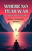 Cover-Bild zum Titel 'Where No Fear Was A Book About Fear' von 'Arthur Christopher Benson'