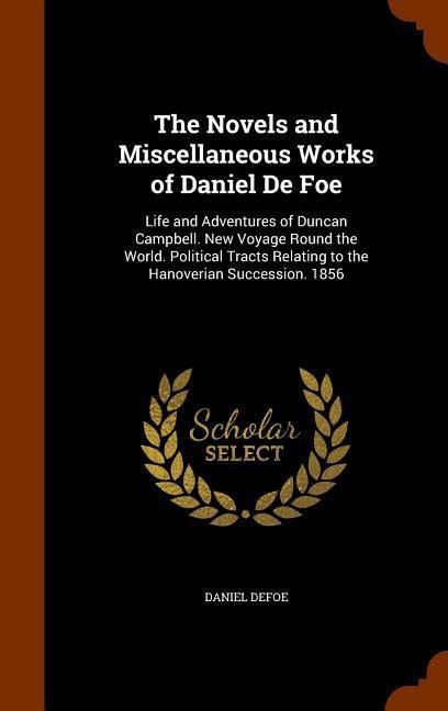 The Novels and Miscellaneous Works of Daniel De Foe - Daniel Defoe