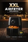 Cover-Bild zum Titel 'XXL Airfryer Kochbuch: 140 schnelle Rezepte für die Heißluftfritteuse' von 'Leo Bergmann'
