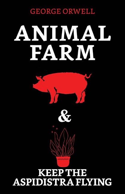 Animal Farm & Keep the Aspidistra Flying - George Orwell