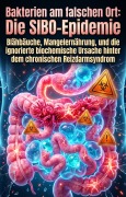 Cover-Bild zum Titel 'Bakterien am falschen Ort: Die SIBO-Epidemie' von 'Yasemin Wirth'