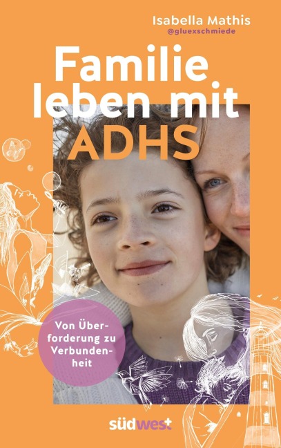 Familie leben mit ADHS - von Überforderung zu Verbundenheit - Isabella Mathis