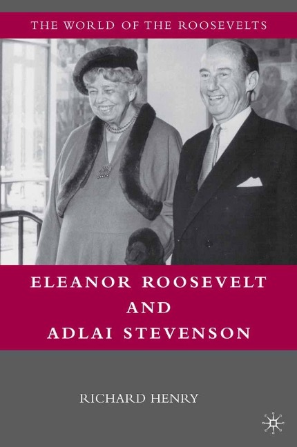 Eleanor Roosevelt and Adlai Stevenson - Richard Henry