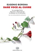 Cover-Bild zum Titel 'Dare voce al cuore: La nostalgia ferita-Speranza e disperazione-In dialogo con la solitudine' von 'Eugenio Borgna'