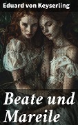 Cover-Bild zum Titel 'Beate und Mareile' von 'Eduard Von Keyserling'