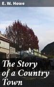 The Story of a Country Town - E. W. Howe