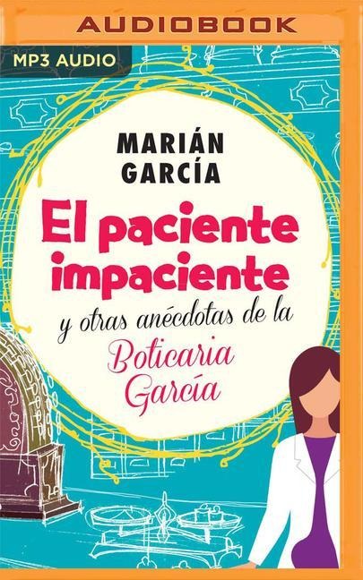 El Paciente Impaciente Y Otras Anécdotas de la Boticaria García (Narración En Castellano) - Marian Garcia Martinez