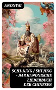 Schi-King / Shi Jing - Das kanonische Liederbuch der Chinesen - Anonym
