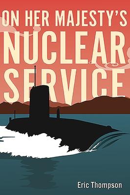 On Her Majesty's Nuclear Service - Eric Thompson