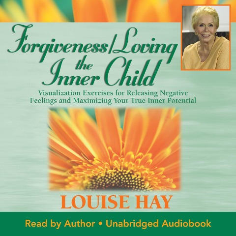 Forgiveness / Loving The Inner Child - Louise Hay