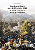 Napoleons Kampf um die Elb-Linie 1813 - Wolfgang Handrick