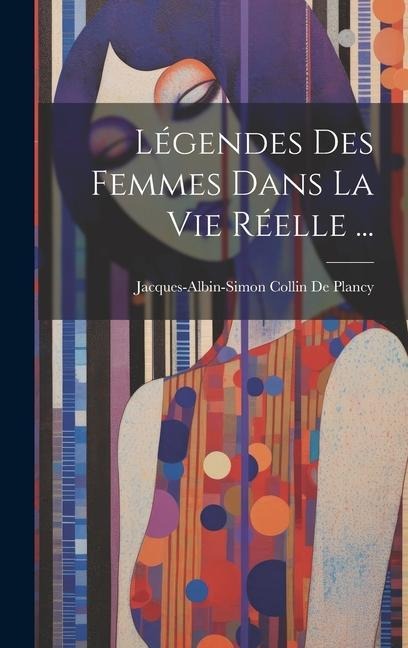 Légendes Des Femmes Dans La Vie Réelle ... - Jacques Albin Simon Collin De Plancy