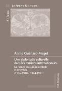 Cover-Bild zum Titel 'Une diplomatie culturelle dans les tensions internationales' von 'Annie Guenard'