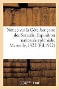 Notice Illustrée Sur La Côte Française Des Somalis. Exposition Nationale Coloniale, Marseille, 1922 - Collectif