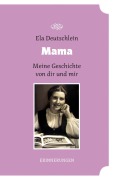 Cover-Bild zum Titel 'Mama - meine Geschichte von dir und mir' von 'Ela Deutschlein'