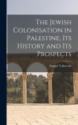 Cover-Bild zum Titel 'The Jewish Colonisation in Palestine, its History and its Prospects' von 'Tolkowsky Samuel'