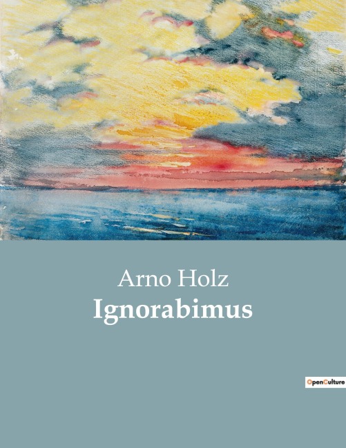 Ignorabimus - Arno Holz