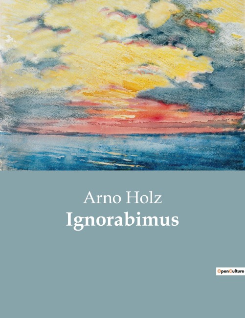 Ignorabimus - Arno Holz