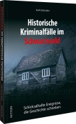 Cover-Bild zum Titel 'Historische Kriminalfälle im Schwarzwald' von 'Rolf Schlenker'